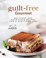 Guilt-free Gourmet: Delicious and Nutritious Recipes for a Healthier You 