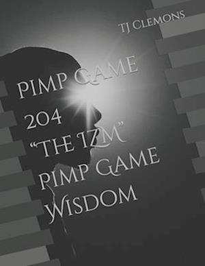 Pimp Game 204 "The IZM" Pimp Game Wisdom