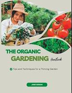 The Organic Gardening Handbook: Tips and Techniques for a Thriving Garden 