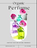 Organic Perfume: Crafting Your Own Natural Fragrance 