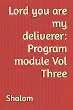 Lord you are my deliverer: Program module Vol Three 