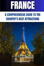 FRANCE: A COMPREHENSIVE GUIDE TO THE COUNTRY'S BEST ATTRACTIONS 