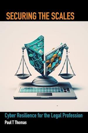 Securing the Scales: Cyber Resilience for the Legal Profession