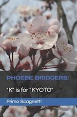 PHOEBE BRIDGERS: "K" is for "KYOTO" 