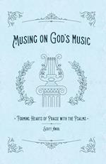 Musing on God's Music: Forming Hearts of Praise with the Psalms 