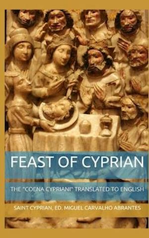 Feast of Cyprian: The "Coena Cypriani" translated to English: Third Edition