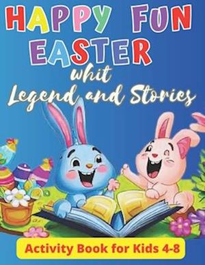 Happy fun easter whit Legend and Stories:Activity Book for Kids 4-8