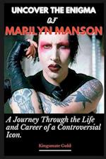 Uncover the Enigma of Marilyn Manson: A Journey Through the Life and Career of a Controversial Icon 