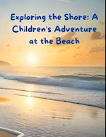 Exploring the Shore: A Children's Adventure at the Beach 