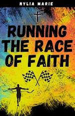 Running The Race Of Faith : A Guide to Stay in The Race 