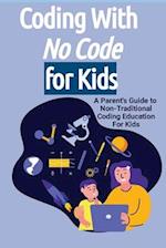 Coding With No Code for Kids: A Parent's Guide to Non-Traditional Coding Education For Kids 