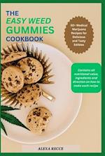 THE EASY WEED GUMMIES COOKBOOK : 50+ Medical Marijuana Recipes for Delicious and Tasty Edibles 