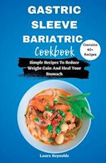 GASTRIC SLEEVE BARIATRIC COOKBOOK: Simple Recipes To Reduce Weight Gain And Heal Your Stomach 