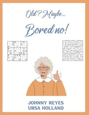 Old? Maybe... Bored no!: Activities for Older People in Care Homes