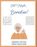 Old? Maybe... Bored no!: Activities for Older People in Care Homes 