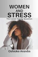WOMEN AND STRESS: THE CAREER-FAMILY QUESTION 