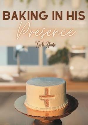 Baking In His Presence: Cookbook Devotional