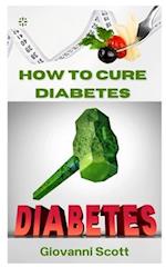 HOW TO CURE DIABETES: A GUIDE TO CURE DIABETES WITH NATURE HERBS 