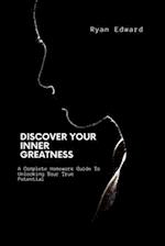 DISCOVER YOUR INNER GREATNESS: A Complete Homework Guide To Unlocking Your True Potential 