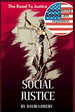 Social Justice : The Road to Justice, Overcoming Injustice in America 