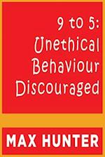 9 to 5: Unethical Behaviour Discouraged 