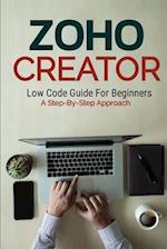 Zoho Creator Low Code Guide: For Beginners A Step-By-Step Approach 