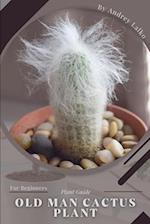 Old Man Cactus Plant: Plant Guide 