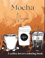 Mocha Mania: A Coffee Lovers Coloring Book 