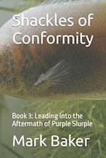 Shackles of Conformity: Book 3: Leading into the Aftermath of Purple Slurple 
