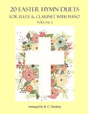 20 Easter Hymn Duets for Flute and Clarinet with Piano: Vols. 1 & 2