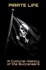 Pirate Life: A Cultural History of the Buccaneers 