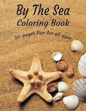 By The Sea Coloring Book: A Coastal coloring Book. 30-pages of Fun for all ages!