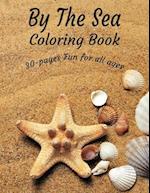 By The Sea Coloring Book: A Coastal coloring Book. 30-pages of Fun for all ages! 