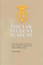 The Law Student Academy: Five Basic Steps to Succeeding in your Law Degree 