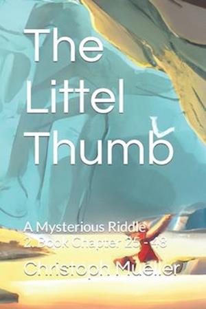 The Littel Thumb: A MYSTERIOUS RIDDLE 2. Book Chapter 25 - 48