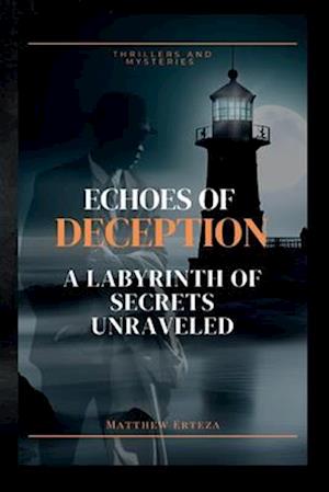 Echoes of Deception: A Labyrinth of Secrets Unraveled