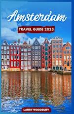 Amsterdam Travel Guide 2023: A Comprehensive Guide To Exploring The Venice of the North 