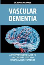 VASCULAR DEMENTIA: A comprehensive guide to uncovering effective management strategies 