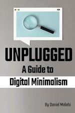 Unplugged - A Guide to Digital Minimalism 