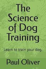 The Science of Dog Training: Learn to train your dog. 