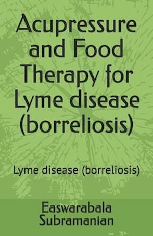 Acupressure and Food Therapy for Lyme disease (borreliosis): Lyme disease (borreliosis)