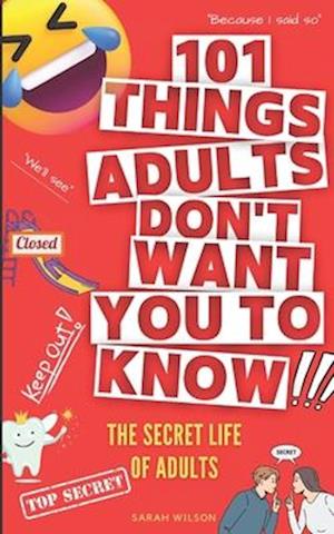101 Things Adults Don't Want You to Know: The Secret Life of Adults