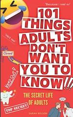101 Things Adults Don't Want You to Know: The Secret Life of Adults 