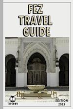 Fez Travel Guide : Edition 2023: Morocco Travel Guide : Fez 