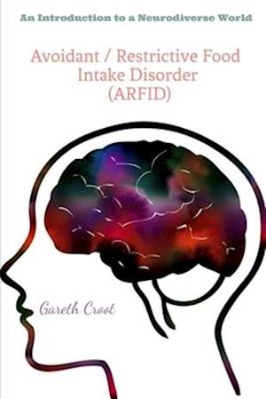 Avoidant / Restrictive Food Intake Disorder (ARFID): Introduction to a Neurodiverse World