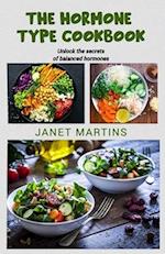 THE HORMONE-TYPE COOKBOOK: Unlock the secrets of balanced hormones 