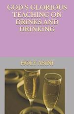 GOD'S GLORIOUS TEACHING ON DRINKS AND DRINKING 