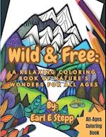 Wild & Free: A Relaxing Coloring Book of Nature's Wonders for All Ages 