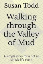 Walking through the Valley of Mud: A simple story for a not so simple life event 