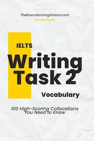 IELTS Writing Task 2 Vocabulary: 100 High-scoring Collocations for IELTS Writing Task 2